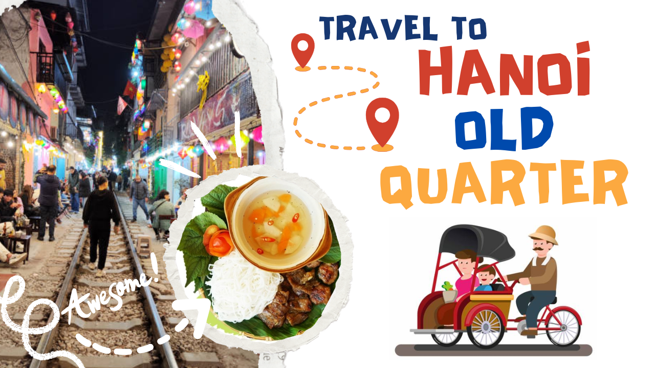 Traveling to Hanoi’s Old Quarter, A Journey to Timeless Memories